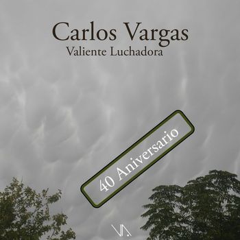 Carlos Vargas - Valiente Luchadora (40 Aniversario)