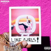 Nakkia Gold - Like Girls (Explicit)