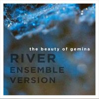 The Beauty of Gemina - River (Ensemble Version)
