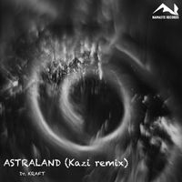 Dr. Kraft - Astraland (Kazi Remix)