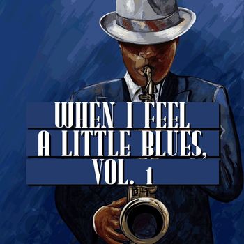 Various Artists - When I Feel a Little Blues, Vol. 1