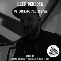 Greg Denbosa - We Control the System