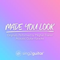 Sing2Guitar - Made You Look (Originally Performed by Meghan Trainor) (Acoustic Guitar Karaoke)