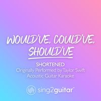 Sing2Guitar - Would've, Could've, Should've (Shortened) [Originally Performed by Taylor Swift] (Acoustic Guitar Karaoke)