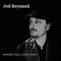 Jed Reynaud - Nobody Will Ever Know (Explicit)
