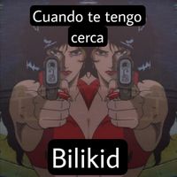 Bilikid - Cuando Te Tengo Cerca (Explicit)
