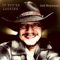 Jed Reynaud - If You're Looking