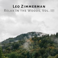 Leo Zimmerman - Relax In the Woods, Vol. III
