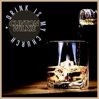 Clinton Wilkie - Drink Is My Church