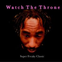 Watch The Throne - Super Freaky Classic