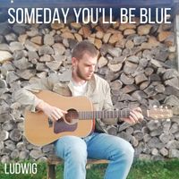 Ludwig - Someday You'll Be Blue