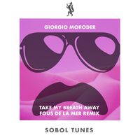 Giorgio Moroder - Take My Breath Away (Fous De La Mer Remix)