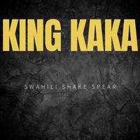 King Kaka - Swahili Shake Spear