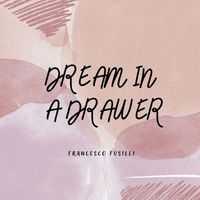 Francesco Fusilli - Dream in a Drawer