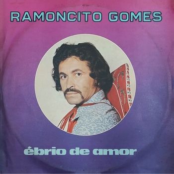 Ramoncito Gomes - Ébrio de Amor