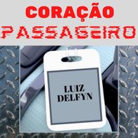 Luiz Delfyn - Coração Passageiro
