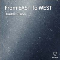 Double Vision - From EAST To WEST