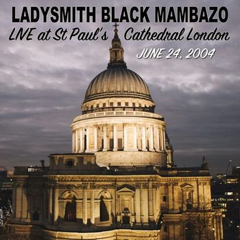 Ladysmith Black Mambazo - Live At St Paul's Cathedral, London: June 24, 2004