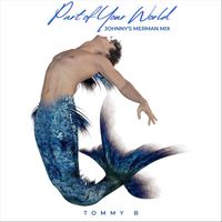 Tommy B - Part of Your World (Johnny's Merman Mix) (Explicit)