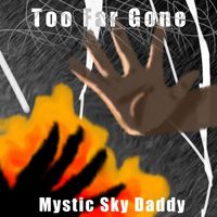 Mystic Sky Daddy - Too Far Gone