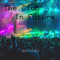 Iyan Hadix - The Club In Future