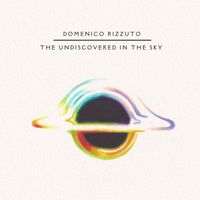 Domenico Rizzuto - The Undiscovered in the Sky