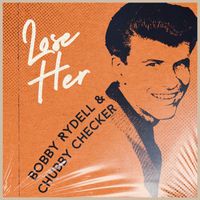 Bobby Rydell & Chubby Checker - Lose Her