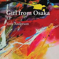Tom Anderson - Girl from Osaka - EP