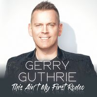 Gerry Guthrie - This Ain't My First Rodeo