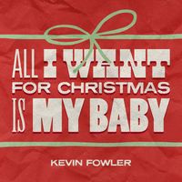 Kevin Fowler - All I Want for Christmas Is My Baby