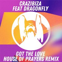 Crazibiza and DragonFly - Got the Love (House of Prayers Remix)