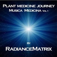 Radiancematrix - Plant Medicine Journey: Musica Medicina, Vol. 1
