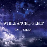 Paul Sills - While Angels Sleep