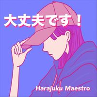 Harajuku Maestro - 大丈夫です！