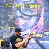 Mr. Trippy - The Life of a Hustler (Explicit)