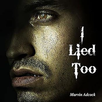 Marvin Adcock - I Lied Too