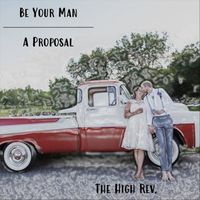 The High Rev. - Be Your Man / A Proposal