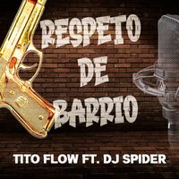 Tito Flow - Respeto de Barrio (feat. DJ Spider) (Explicit)