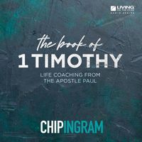 Chip Ingram - The Book of 1 Timothy: Life Coaching from the Apostle Paul, Vol. 1