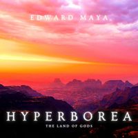 Edward Maya - Hyperborea (The Land of Gods)