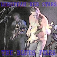 Lurupean Dub Stars - The Blues Files