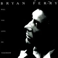 Bryan Ferry - Will You Love Me Tomorrow