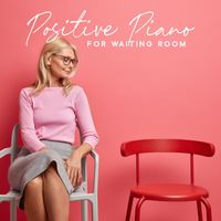 Waiting Room Background Music Ensemble - Positive Piano for Waiting Room