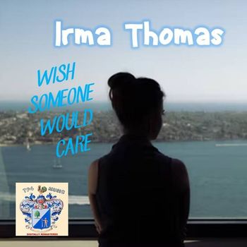 Irma Thomas - Wish Someone Would Care