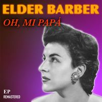Elder Barber - Oh, Mi Papá (Remastered)