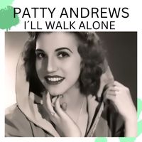Patty Andrews - PATTY ANDREWS I'll Walk Alone CD 1