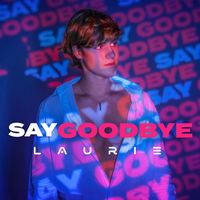 Laurie - Say Goodbye