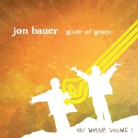 Jon Bauer - Giver of Grace: Kids Worship, Vol. 1