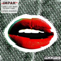 Impak - Girls Just Want To Have Funk / Space Invaders