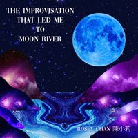 Rosey Chan - The Improvisation That Led Me To Moon River